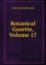 Botanical Gazette, Volume 17 - Charles Reid Barnes