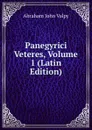 Panegyrici Veteres, Volume 1 (Latin Edition) - Abraham John Valpy
