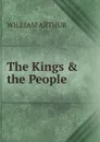 The Kings . the People - William Arthur