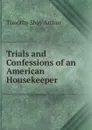 Trials and Confessions of an American Housekeeper - Timothy Shay Arthur