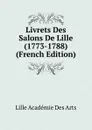 Livrets Des Salons De Lille (1773-1788) (French Edition) - Lille Académie Des Arts