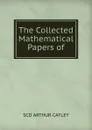 The Collected Mathematical Papers of - SCD ARTHUR CAYLEY