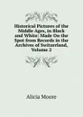 Historical Pictures of the Middle Ages, in Black and White: Made On the Spot from Records in the Archives of Switzerland, Volume 2 - Alicia Moore