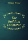The Building Estimator - William Arthur