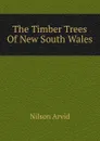 The Timber Trees Of New South Wales - Nilson Arvid