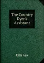 The Country Dyer.s Assistant - Ellis Asa