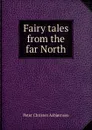 Fairy tales from the far North - Peter Christen Asbjornsen