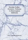 Norske Folke-Eventyr, Volume 2 (Norwegian Edition) - Peter Christen Asbjornsen