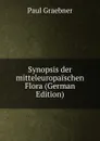 Synopsis der mitteleuropaischen Flora (German Edition) - Paul Graebner