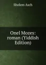 Onel Mozes: roman (Yiddish Edition) - Sholem Asch