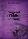 Yugend (Yiddish Edition) - Sholem Asch