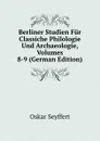 Berliner Studien Fur Classiche Philologie Und Archaeologie, Volumes 8-9 (German Edition) - Oskar Seyffert