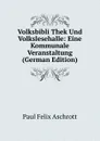 Volksbibli Thek Und Volkslesehalle: Eine Kommunale Veranstaltung (German Edition) - Paul Felix Aschrott