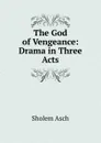 The God of Vengeance: Drama in Three Acts - Sholem Asch