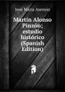 Martin Alonso Pinzon; estudio historico (Spanish Edition) - José María Asensio