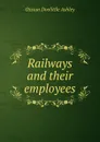 Railways and their employees - Ossian Doolittle Ashley