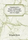 Lippincott.s Horn-Ashbaugh speller for grades one to eight - Ernest Horn