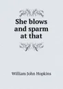 She blows and sparm at that - Hopkins William John