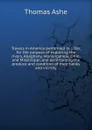 Travels in America performed in 1806, for the purpose of exploring the rivers, Alleghany, Monongahela, Ohio, and Mississippi, and ascertaining the produce and condition of their banks and vicinity - Thomas Ashe