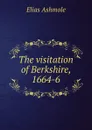 The visitation of Berkshire, 1664-6 - Elias Ashmole