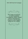 The origin of property in land translated by Margaret Ashley. Edited with an introductory chapter on the English manor by W.J. Ashley - 1830-1889 Fustel de Coulanges