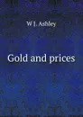 Gold and prices - W J. Ashley