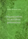 Organization in accident prevention - Sydney Whitmore Ashe