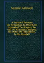 A Practical Treatise On Parturition. to Which Are Appended Two Papers, the One On Abdominal Surgery, the Other On Transfusion, by Dr. Blundell - Samuel Ashwell