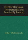 Electric Railways, Theoretically and Practically Treated - Sydney Whitmore Ashe