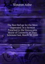 The Best Refvge for the Most Oppressed: In a Sermon Preached to the Honourable House of Commons at Their Solemne Fast, March 30, 1642 - Simeon Ashe