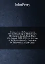 Discussion at Johannesburg On the Teaching of Elementary Mechanics: Which Took Place On August 29Th, 1905, in Section A, Professor Forsyth, President of the Section, in the Chair - John Perry