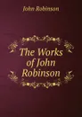 The Works of John Robinson - John Robinson
