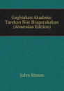 Gaghiakan Akadmia: Tarekan Nist Hraparakakan (Armenian Edition) - Jules Simon
