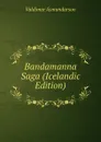 Bandamanna Saga (Icelandic Edition) - Valdimar Asmundarson