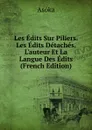 Les Edits Sur Piliers. Les Edits Detaches. L.auteur Et La Langue Des Edits (French Edition) - Asóka