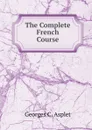 The Complete French Course - Georges C. Asplet