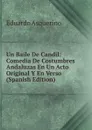 Un Baile De Candil: Comedia De Costumbres Andaluzas En Un Acto Original Y En Verso (Spanish Edition) - Eduardo Asquerino