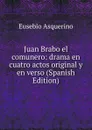 Juan Brabo el comunero: drama en cuatro actos original y en verso (Spanish Edition) - Eusebio Asquerino