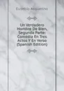 Un Verdadero Hombre De Bien, Segunda Parte: Comedia En Tres Actos Y En Verso (Spanish Edition) - Eusebio Asquerino