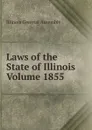 Laws of the State of Illinois Volume 1855 - Illinois General Assembly