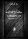 Proceedings Of The Suffolk Bar And Superior Court In Memory Of Albert Mason, Chief Justice Of The Superior Court, June 16, 1905 - Suffolk Bar