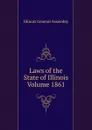 Laws of the State of Illinois Volume 1861 - Illinois General Assembly