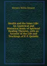 Health and the Inner Life: An Analytical and Historical Study of Spiritual Healing Theories, with an Account of the Life and Teachings of P. P. Quimby - Horatio W. Dresser
