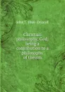 Christian philosophy, God; being a contribution to a philosophy of theism - John T. 1866- Driscoll