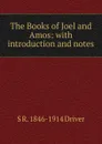The Books of Joel and Amos: with introduction and notes - S. R. Driver