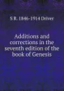 Additions and corrections in the seventh edition of the book of Genesis - S. R. Driver