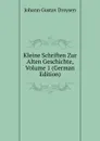 Kleine Schriften Zur Alten Geschichte, Volume 1 (German Edition) - Johann Gustav Droysen