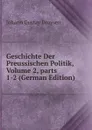 Geschichte Der Preussischen Politik, Volume 2,.parts 1-2 (German Edition) - Johann Gustav Droysen