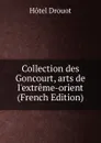 Collection des Goncourt, arts de l.extreme-orient (French Edition) - Hotel Drouot
