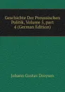 Geschichte Der Preussischen Politik, Volume 5,.part 4 (German Edition) - Johann Gustav Droysen
